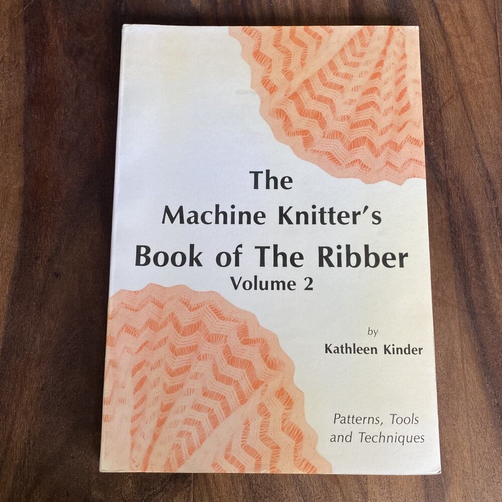 The Machine Knitter’s Book of the Ribber Volume 2 Patterns Tool Kathleen Kinder